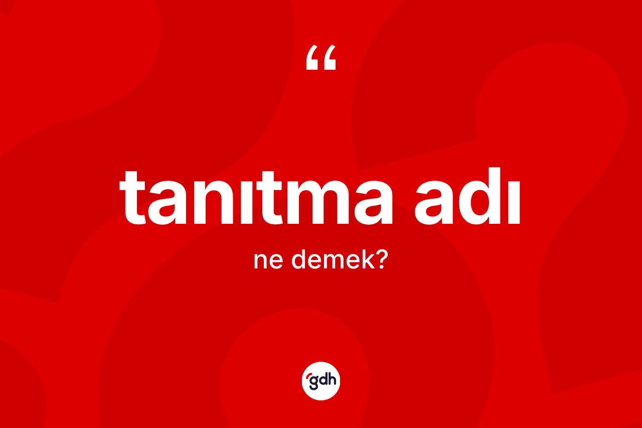 Tanıtma adı nedir?