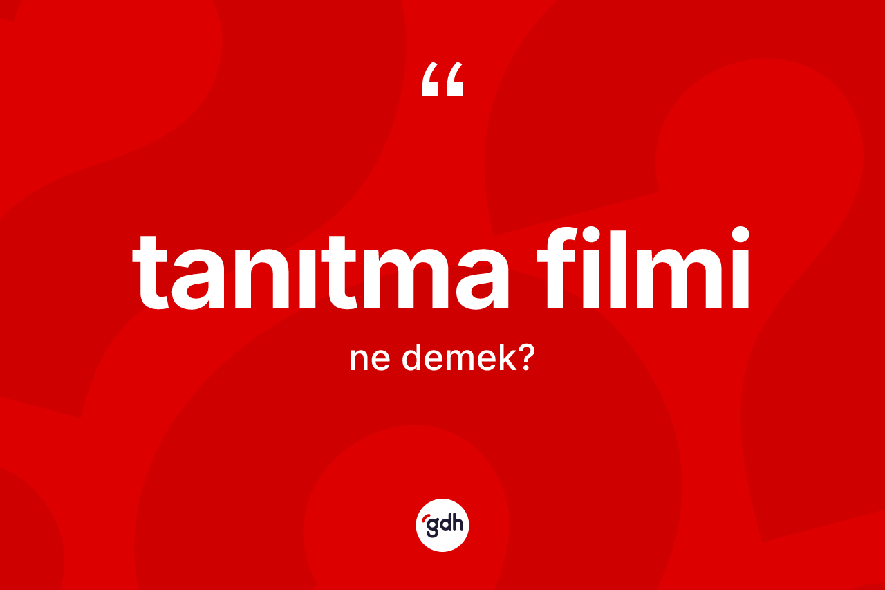 Tanıtma filmi kelimesinin tanımı nedir? Tanıtma filminin kısaca tanımı nedir?
