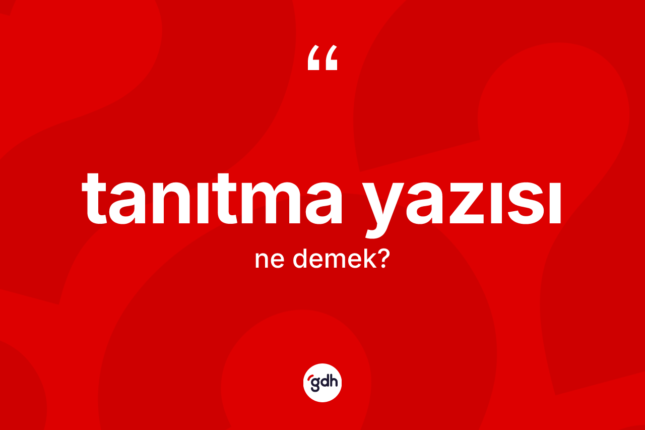 Tanıtma yazısı ne demek?