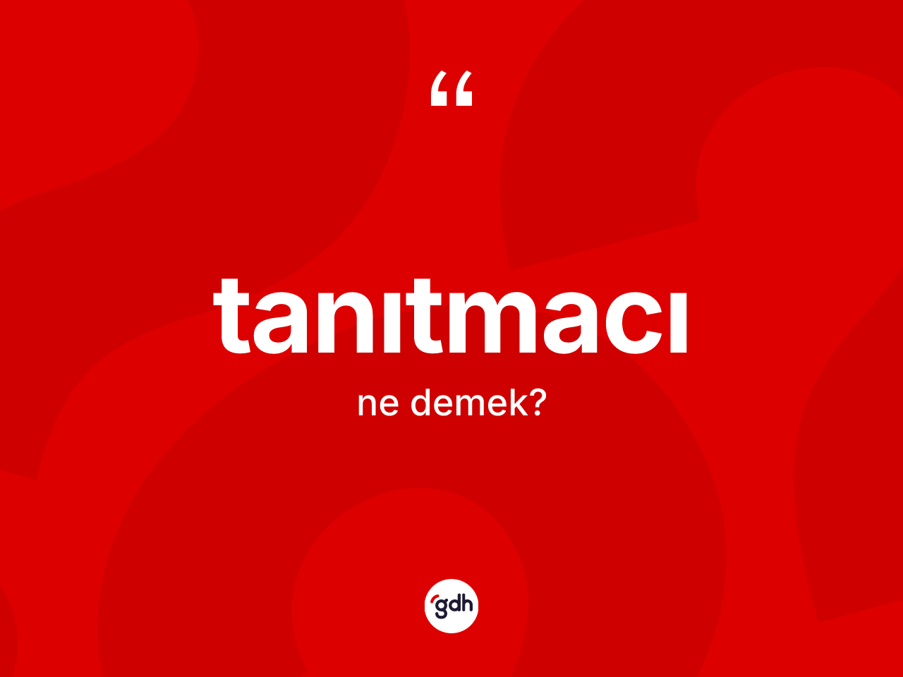 Tanıtmacı kelimesi nedir? Tanıtmacının TDK'ya göre anlamı nedir?