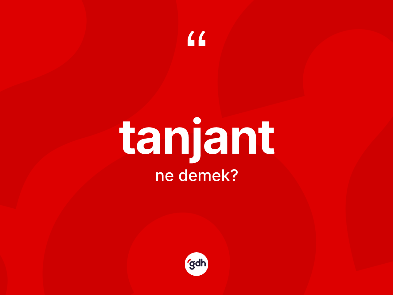 Tanjant kelimesi ne demek? Tanjantın TDK'ya göre anlamı nedir?