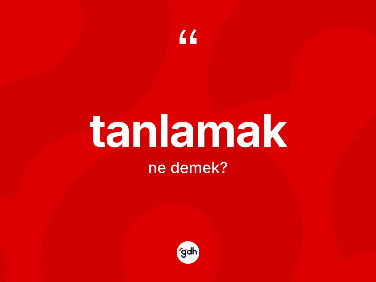 Tanlamak ne demek? Tanlamak kelimesinin TDK anlamı nedir?