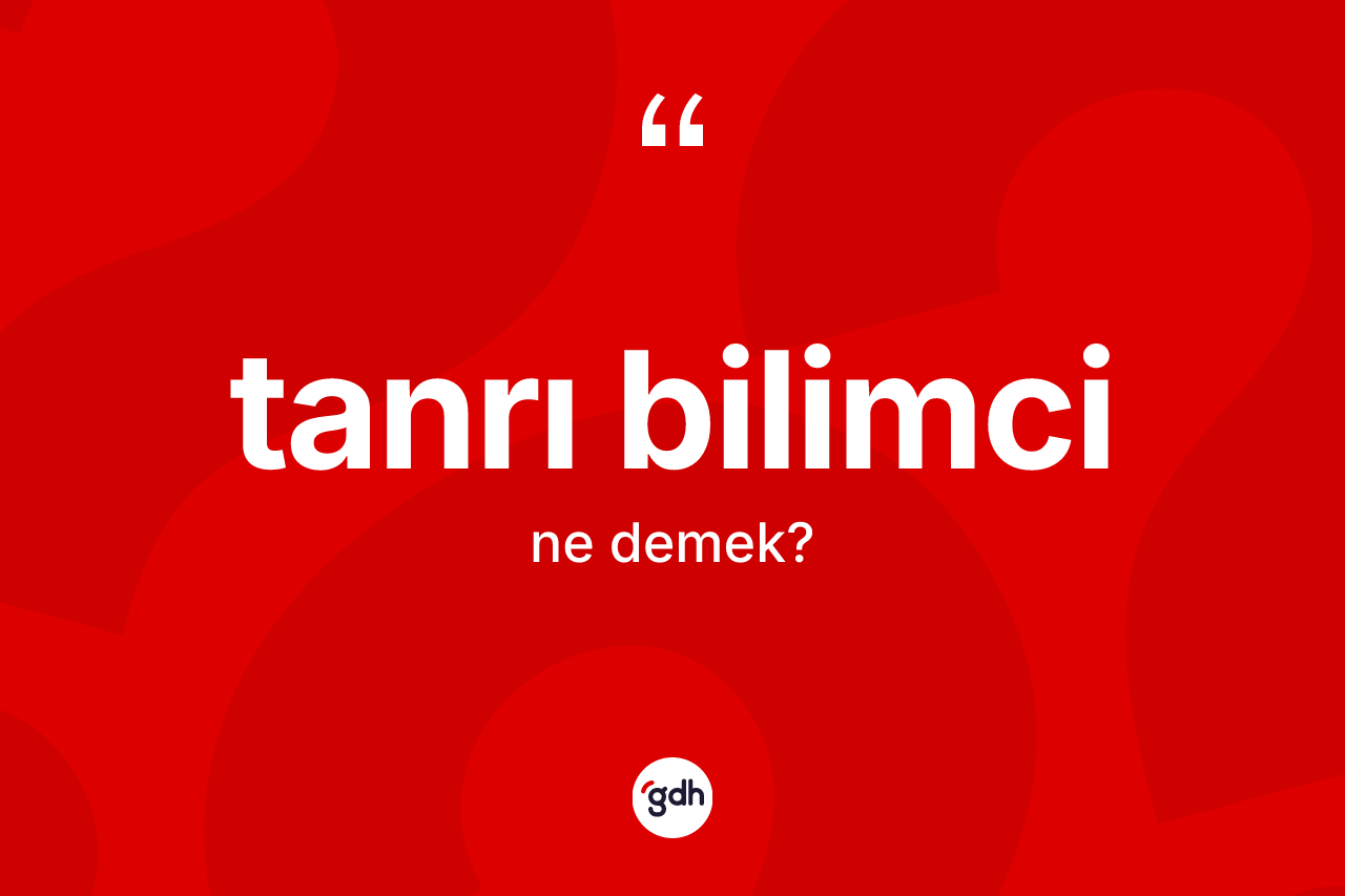 Tanrı bilimci kelimesinin anlamı nedir?