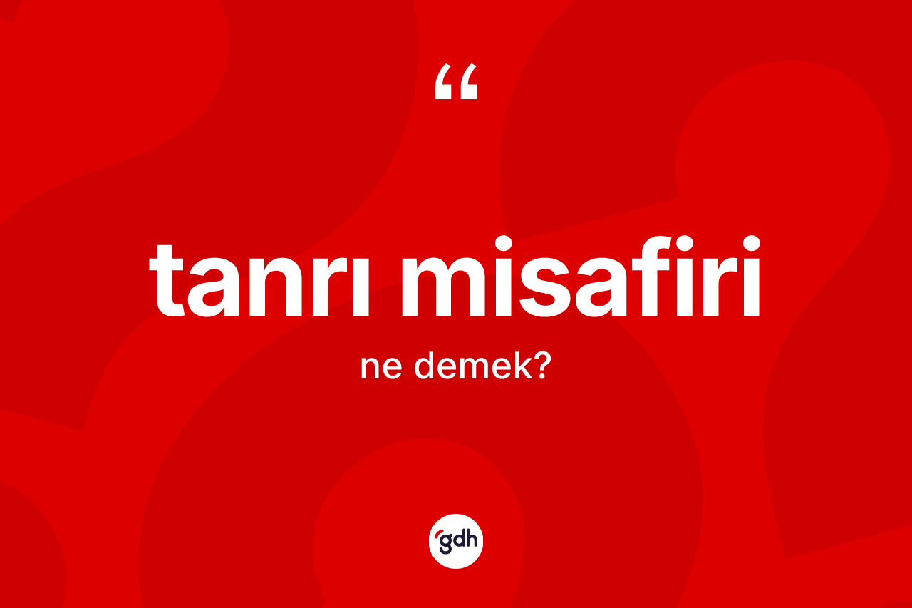 Tanrı misafiri kelimesinin sözlükteki tanımı nedir?