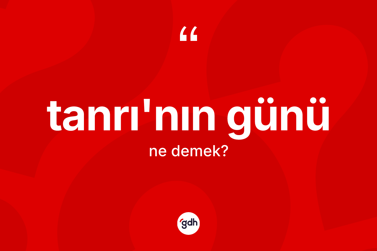 Tanrı'nın günü ifadesinin tanımı nedir?