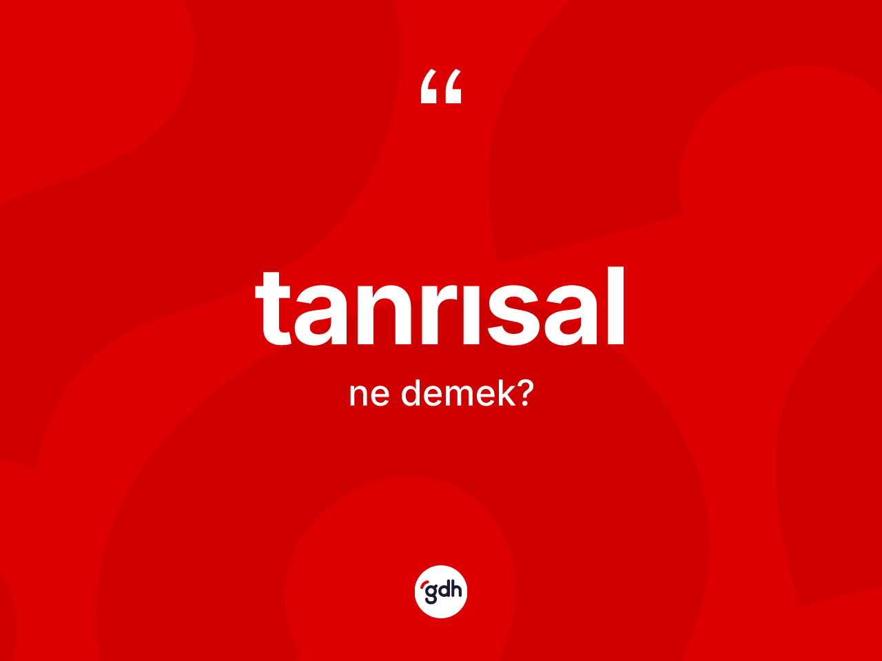 Tanrısal kelimesi ne anlama gelir? Tanrısalın TDK'ya göre anlamı nedir?