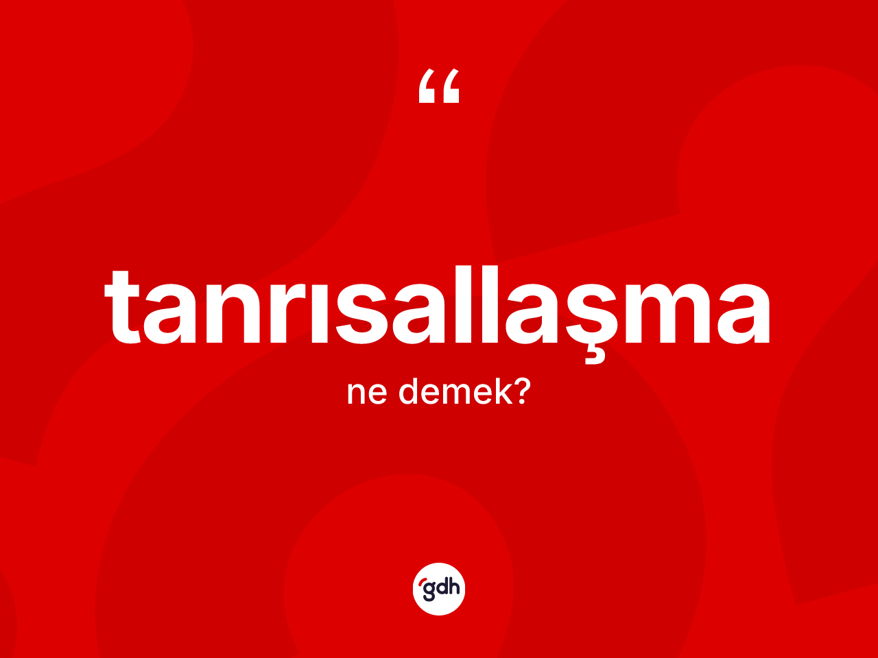 Tanrısallaşma nedir? Tanrısallaşma kelimesinin kaç farklı anlamı var?