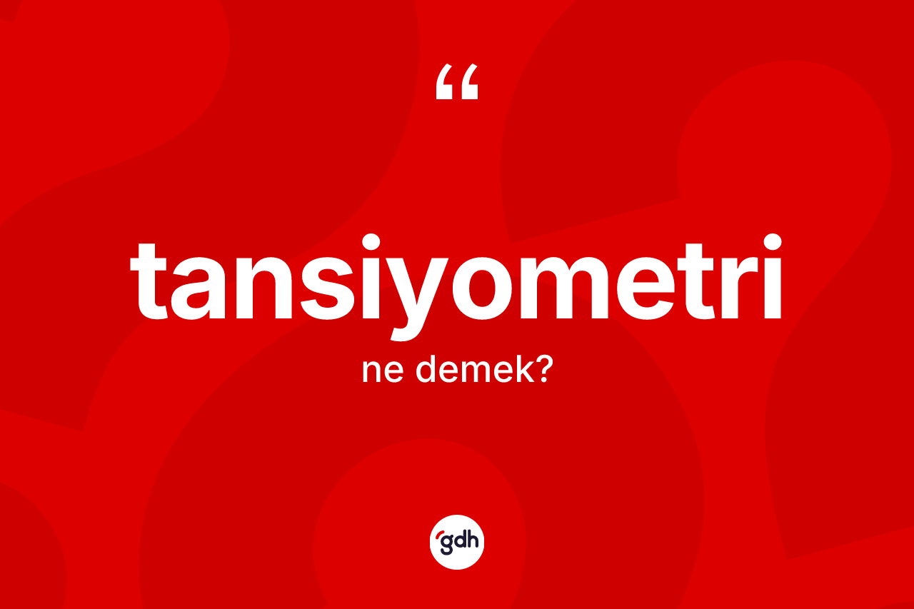 Tansiyometri kelimesinin tanımı nedir?