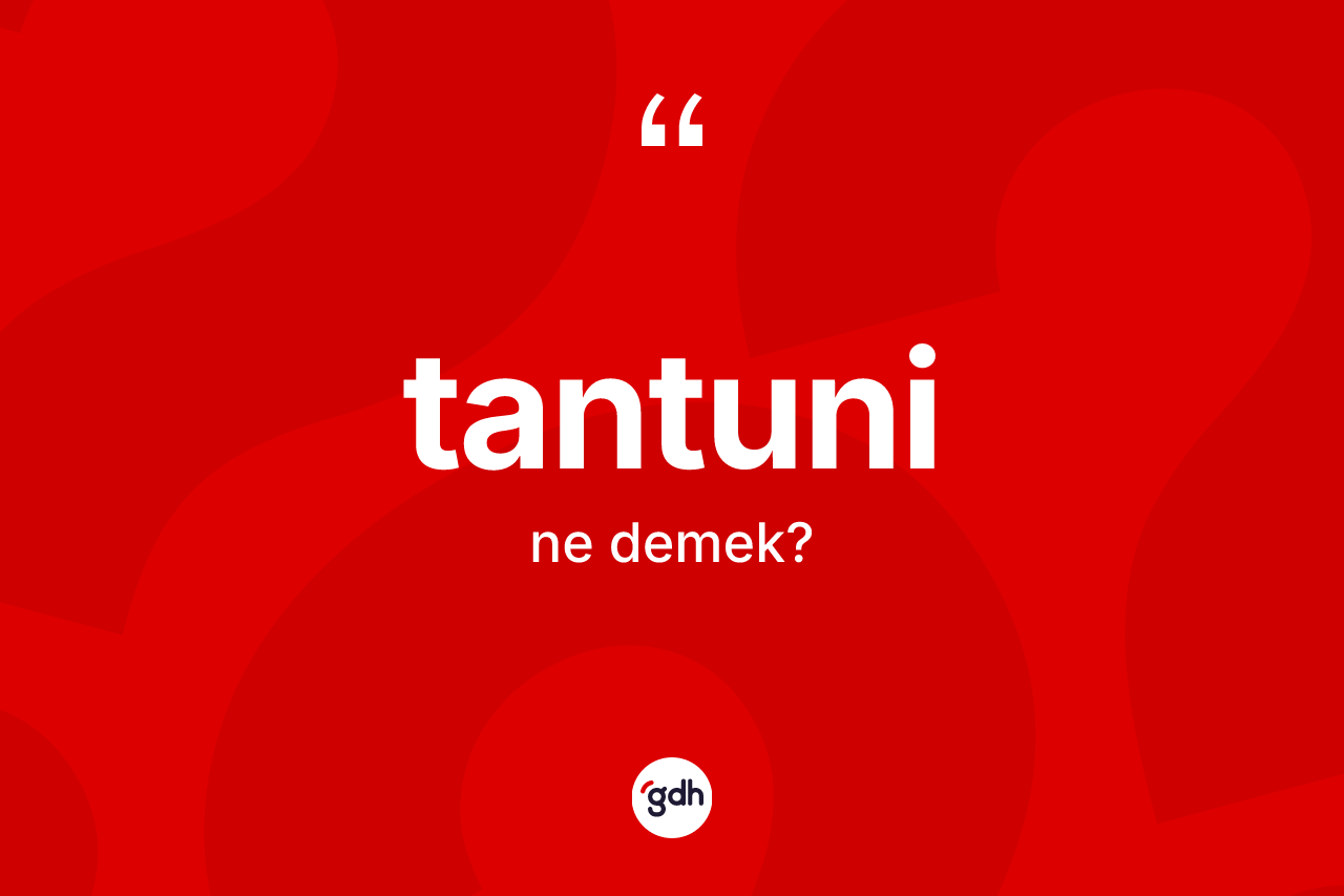 Tantuni kelimesinin tanımı nedir?