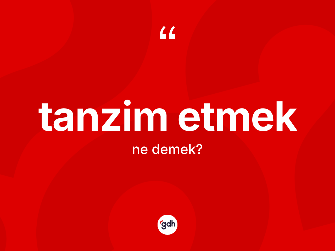 Tanzim etmek ifadesinin anlamı nedir? Tanzim etmek sözünün TDK tanımı nedir?