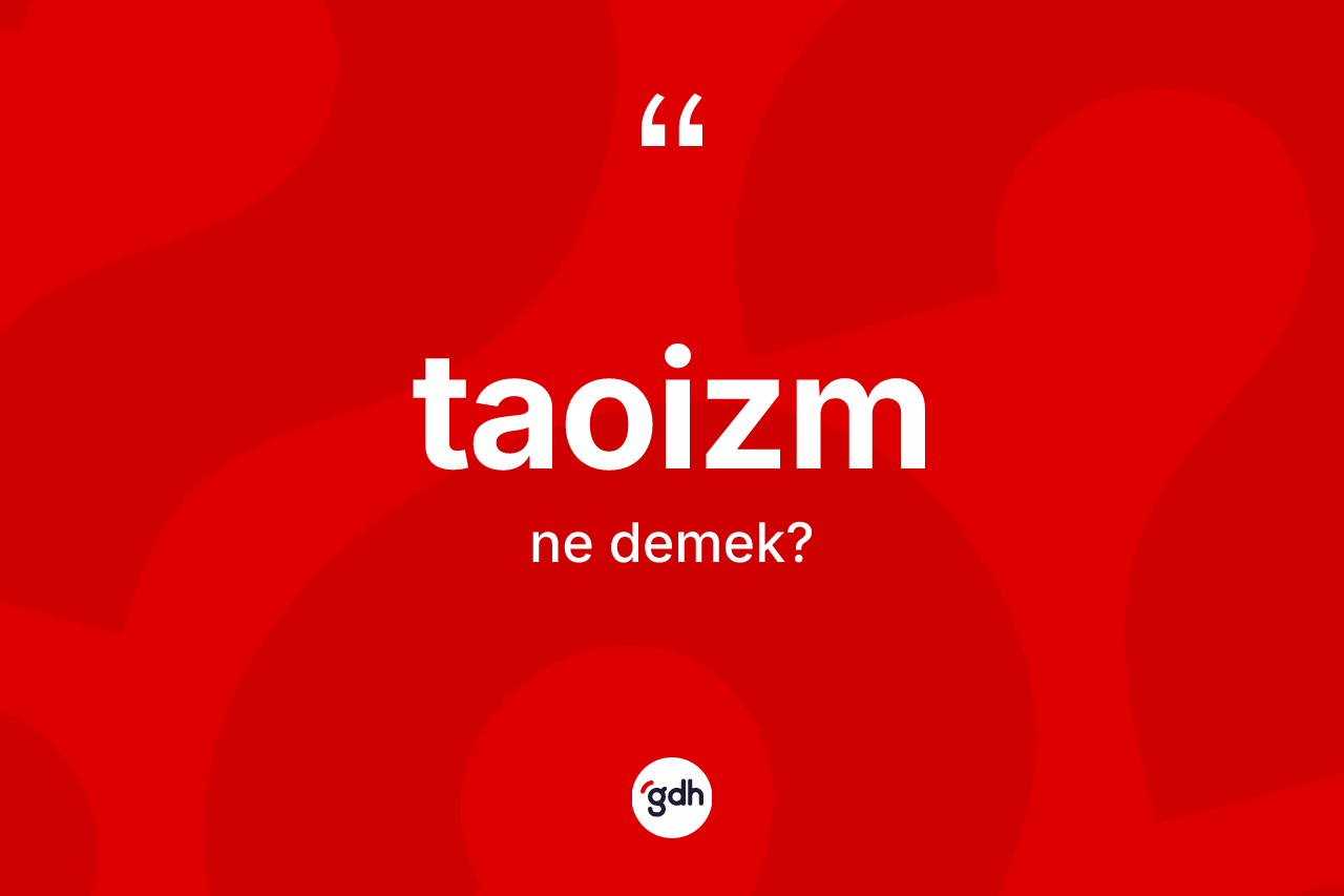 Taoizm kelimesinin anlamı nedir?