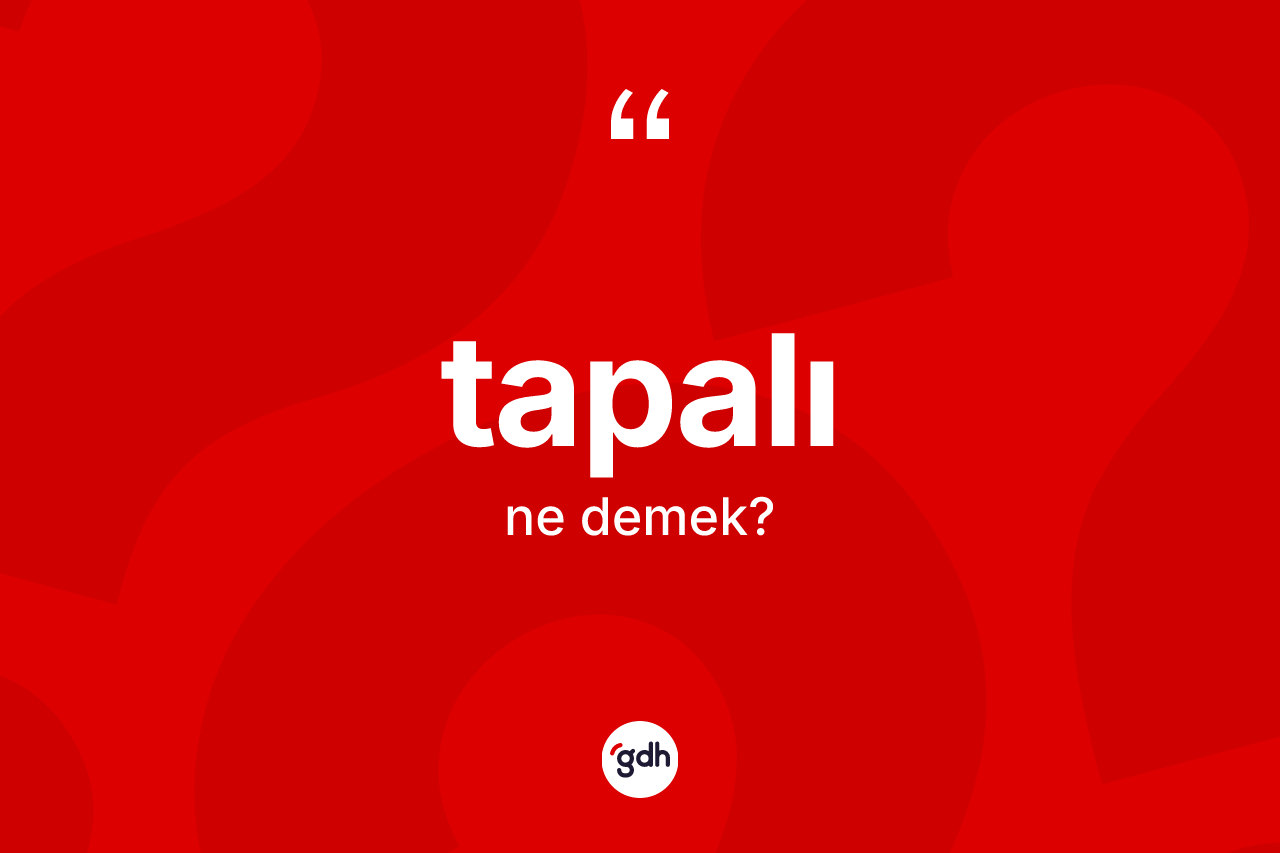 Tapalı kelimesinin anlamı nedir?