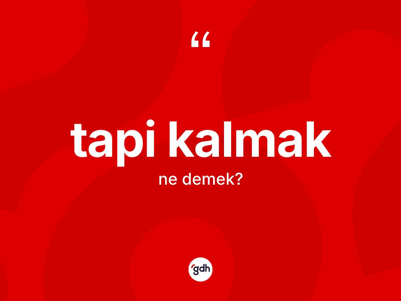 Tapi kalmak sözü ne demek? Tapi kalmak ifadesinin kaç farklı anlamı var?