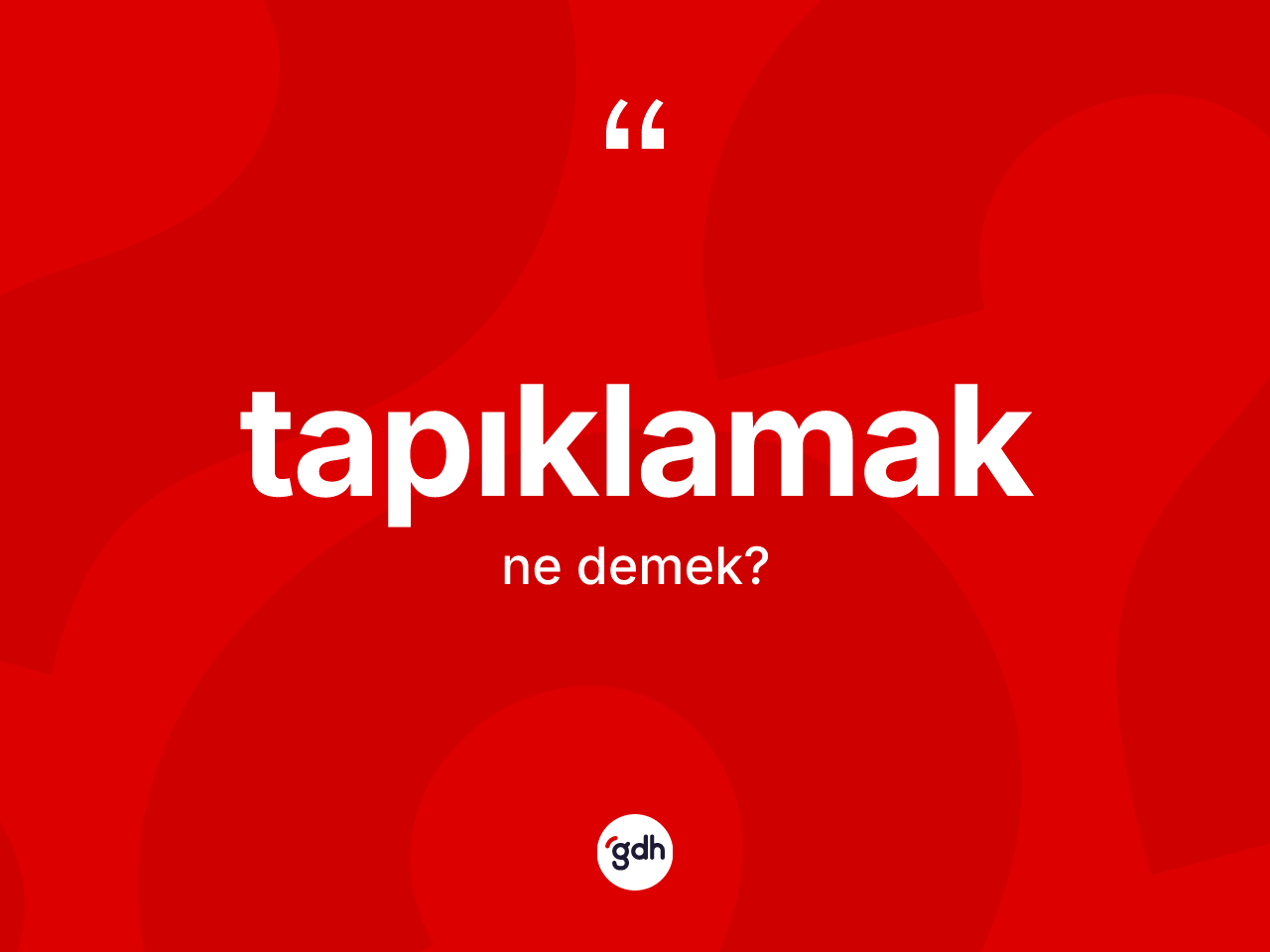 Tapıklamak kelimesi nedir? Tapıklamak kelimesinin TDK'ya göre açıklaması nedir?