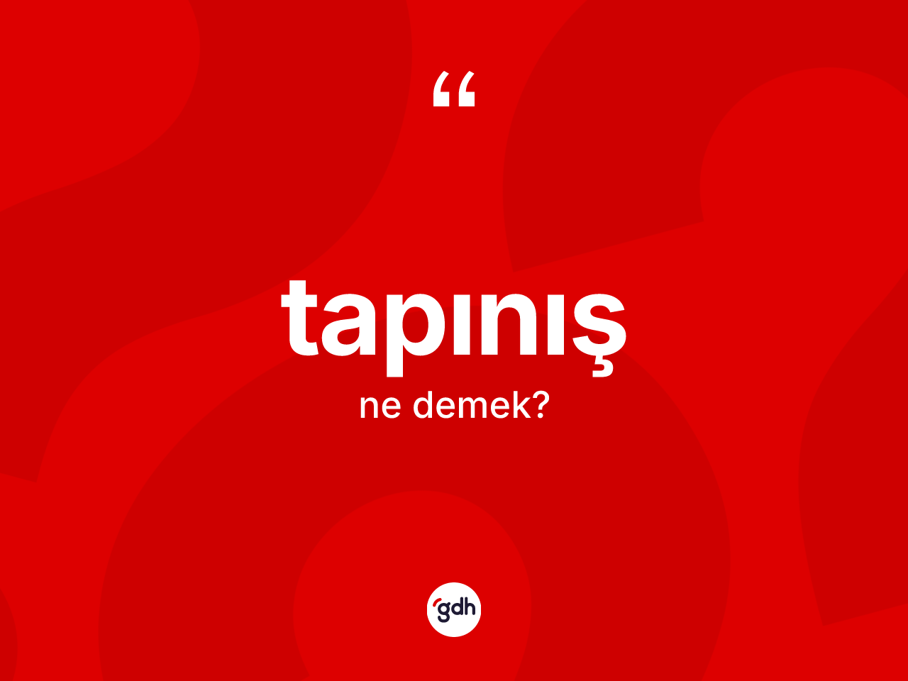 Tapınış kelimesinin anlamı nedir? Tapınışın sözlükteki anlamı nedir?