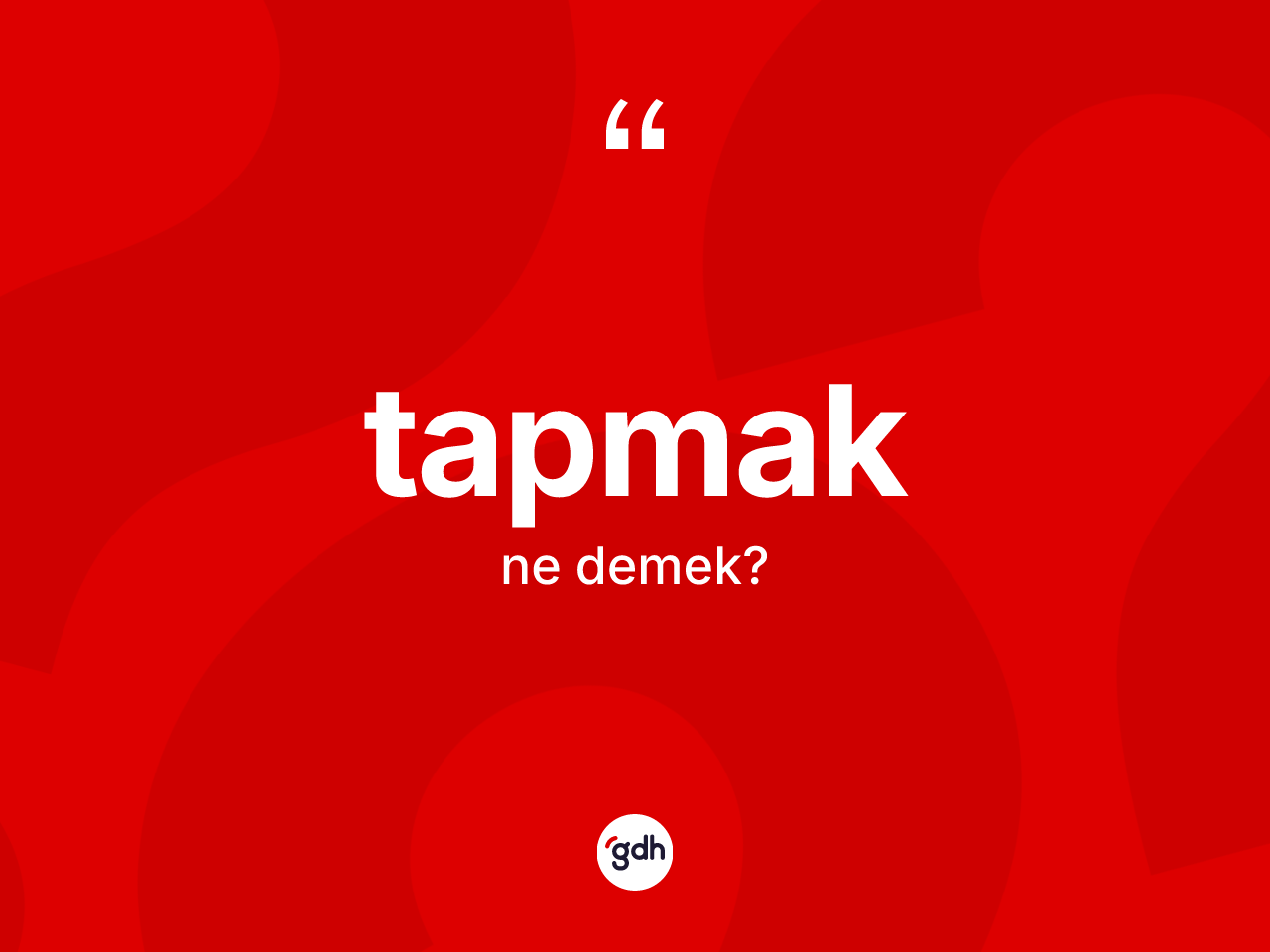 Tapmak nedir? Tapmakın TDK'ya göre anlamı nedir?