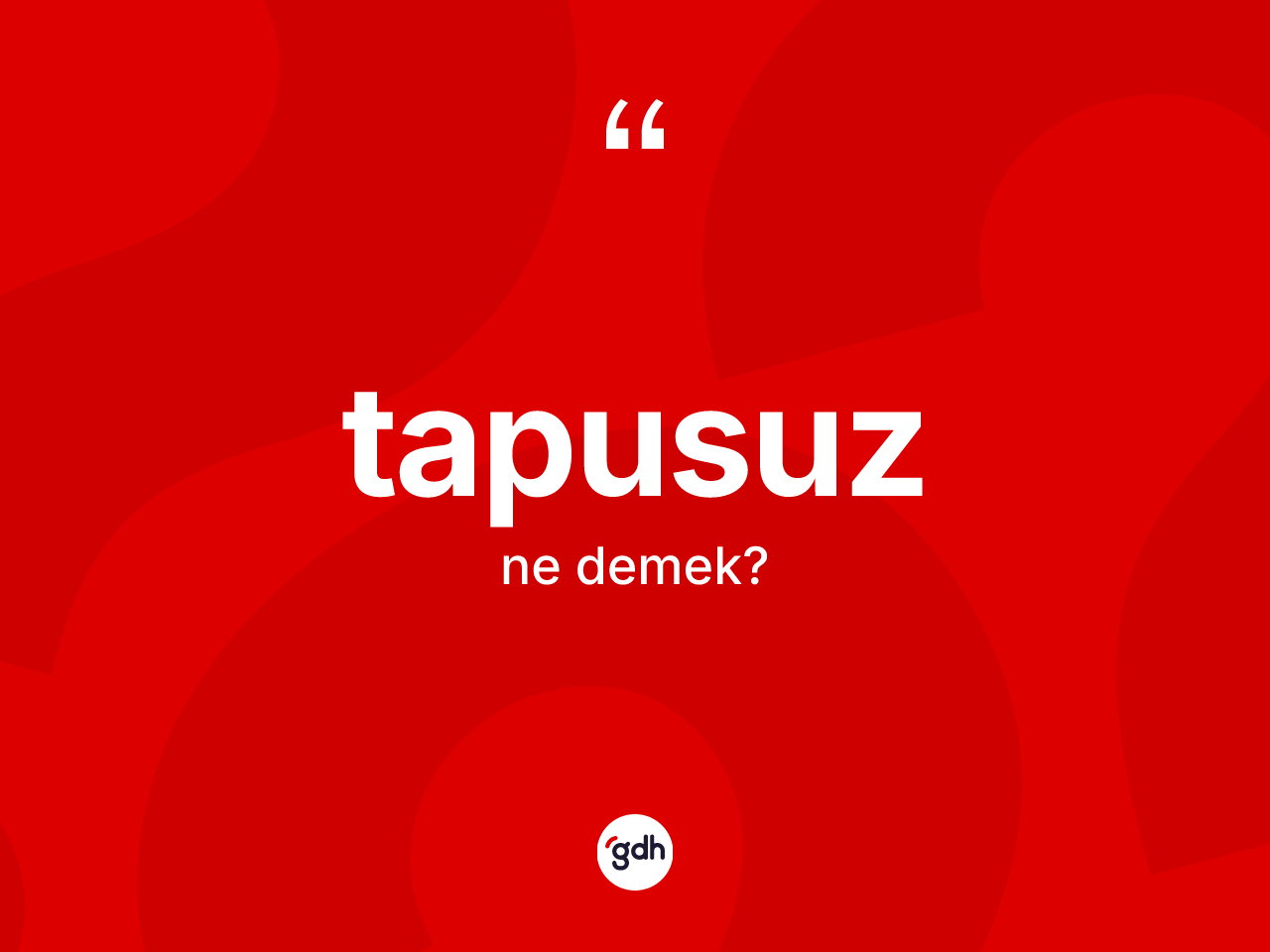 Tapusuz kelimesinin tanımı nedir? Tapusuzun TDK'ya göre anlamı nedir?