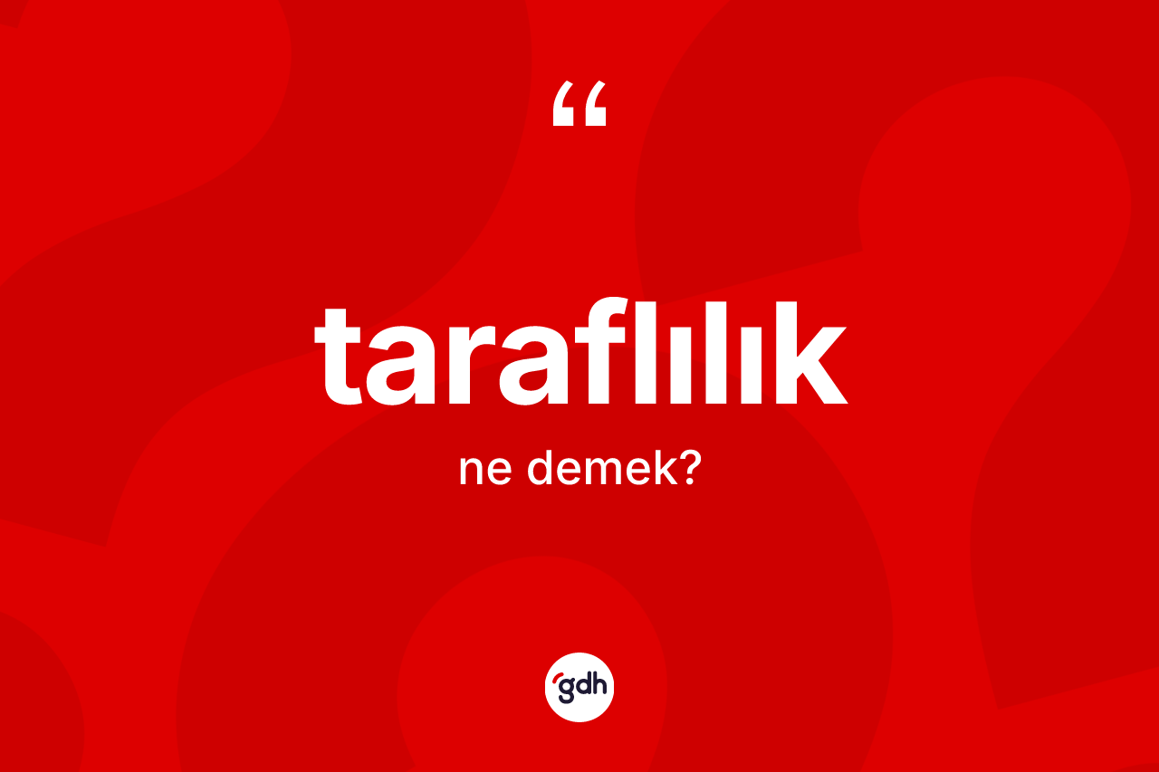 Taraflılık kelimesinin anlamı nedir?