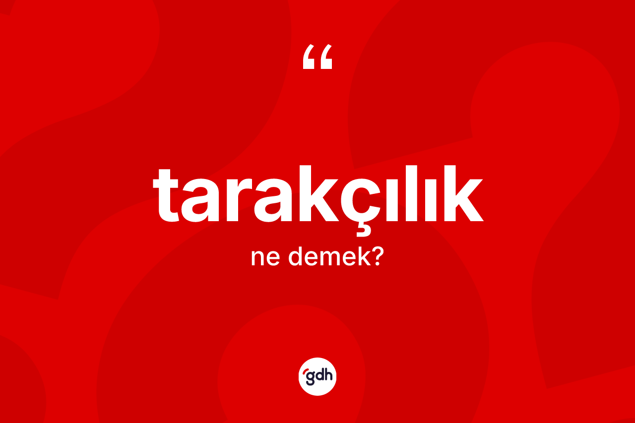 Tarakçılık kelimesinin sözlükteki tanımı nedir? Tarakçılığın sözlükteki anlamı nedir?