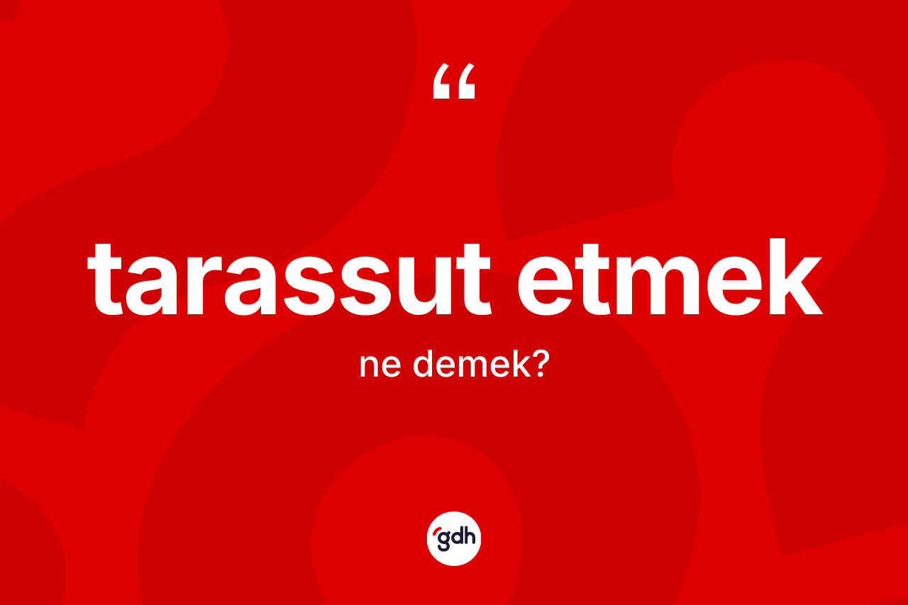 Tarassut etmek ifadesi ne demektir?