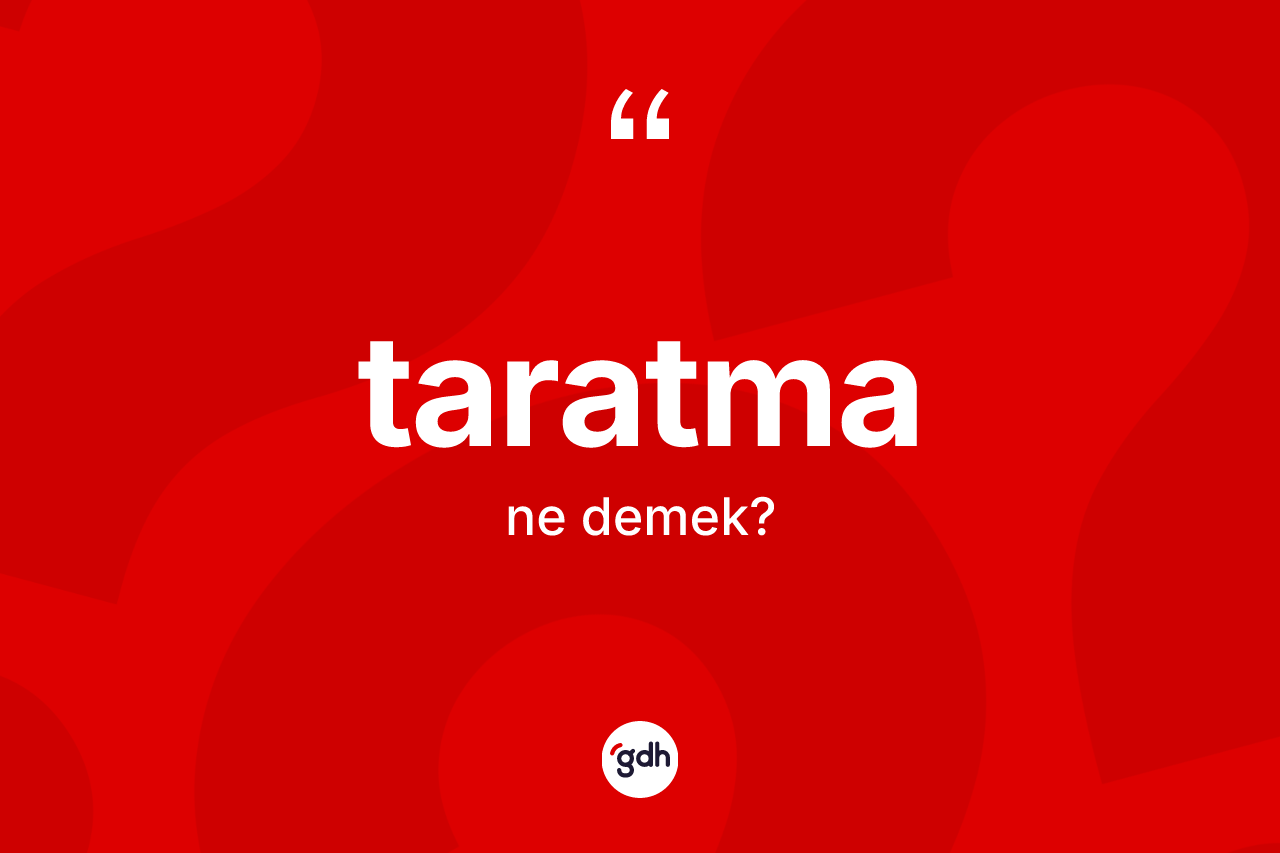 Taratma ne anlama gelir? Taratmanın halk arasındaki kullanımı nasıldır?