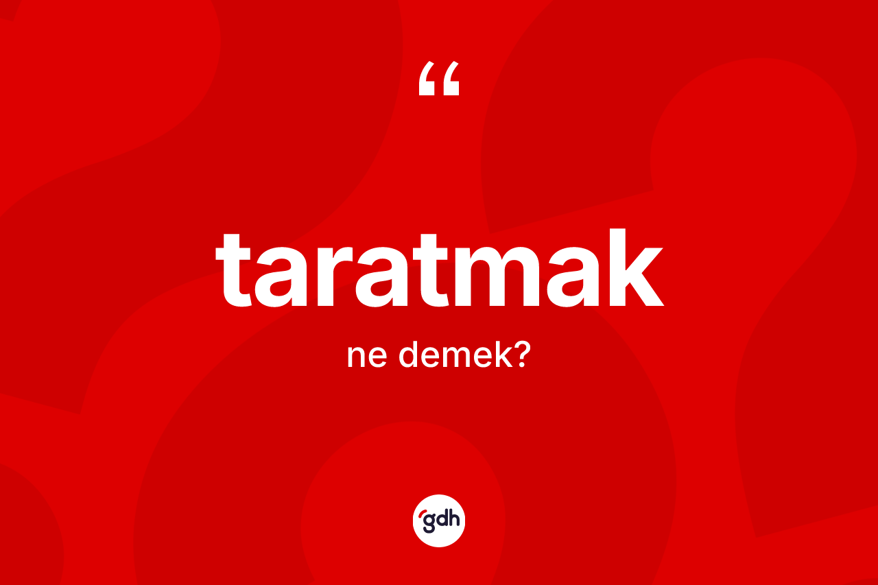 Taratmak nedir?