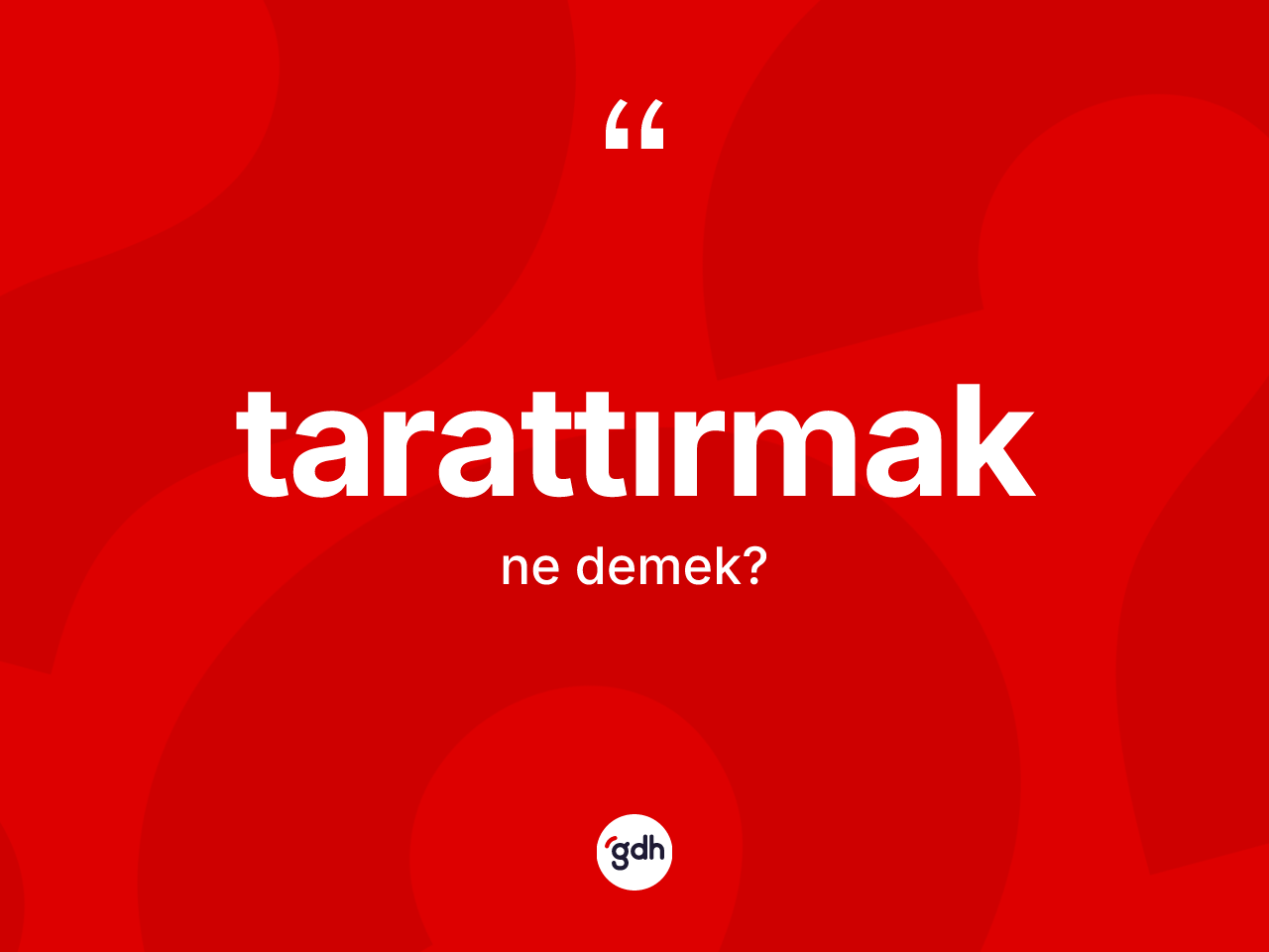 Tarattırmak kelimesinin tanımı nedir? Tarattırmak kelimesinin kaç farklı anlamı var?