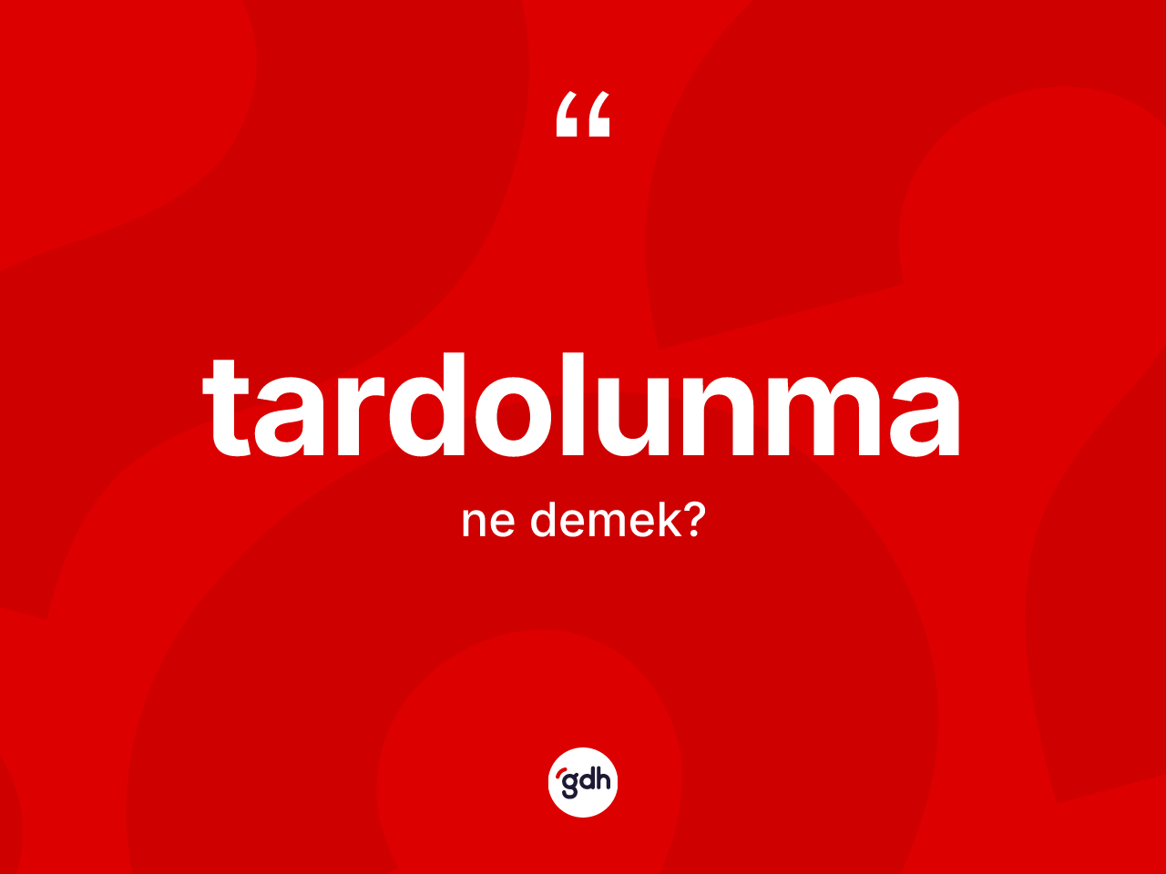 Tardolunma kelimesinin anlamı nedir? Tardolunma kelimesinin özellikleri nelerdir?