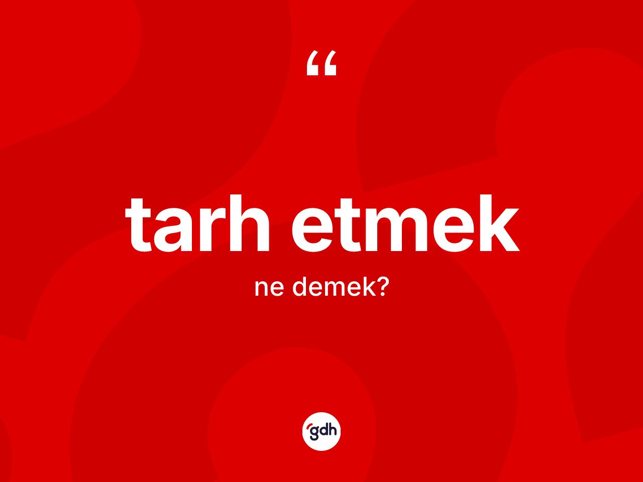 Tarh etmek ifadesi ne demek? Tarh etmek ifadesinin kaç farklı anlamı var?