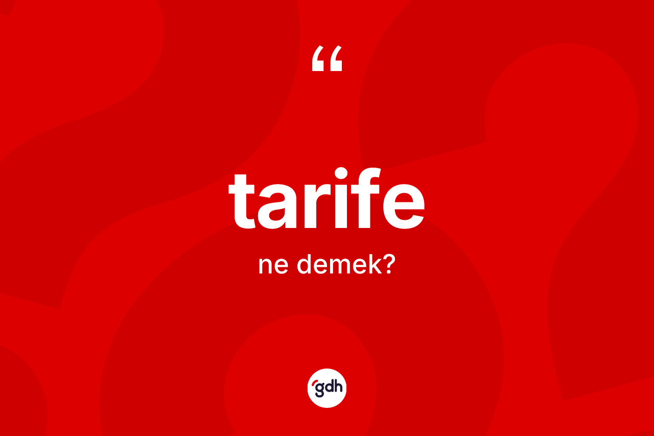 Tarife kelimesinin tanımı nedir? Tarife kelimesinin kaç farklı anlamı var?