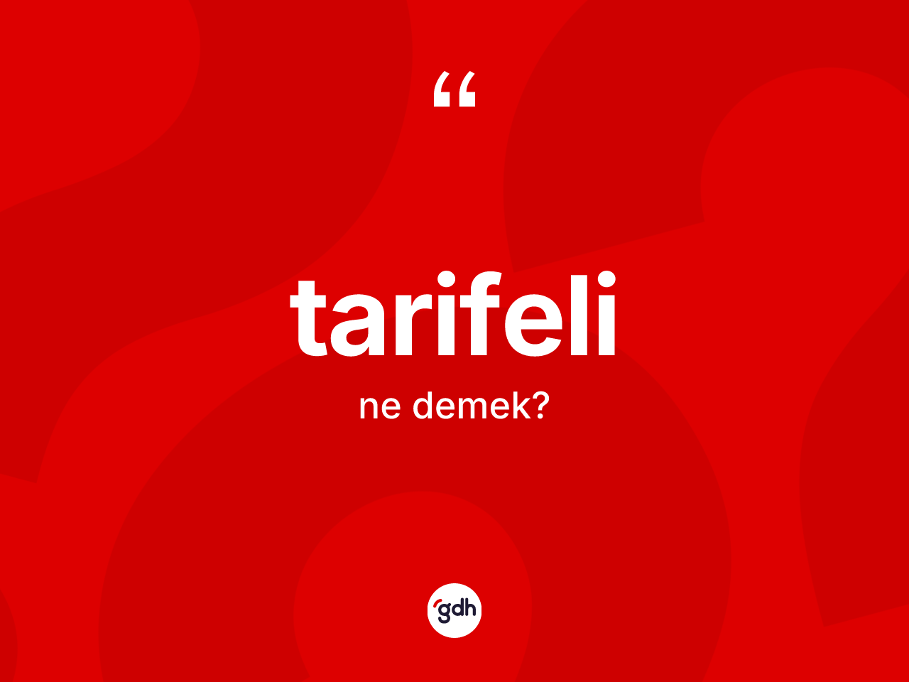 Tarifeli nedir? Tarifelinin TDK'ya göre anlamı nedir?