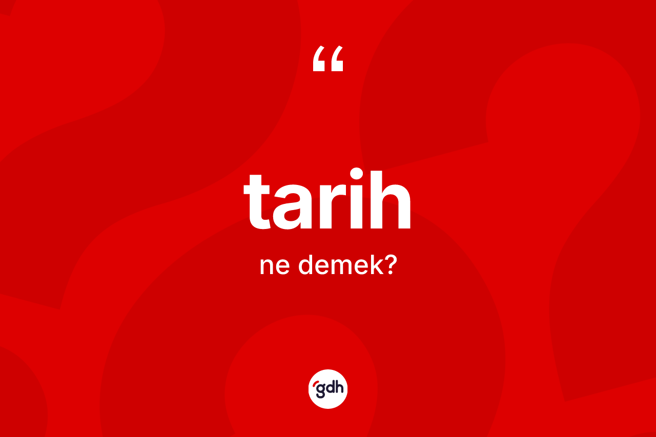 Tarih ne anlama gelir?