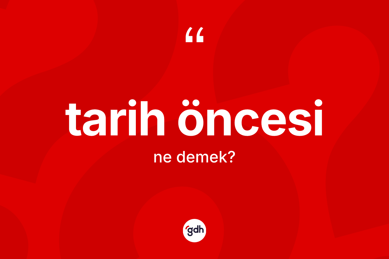 Tarih öncesi ne demek?