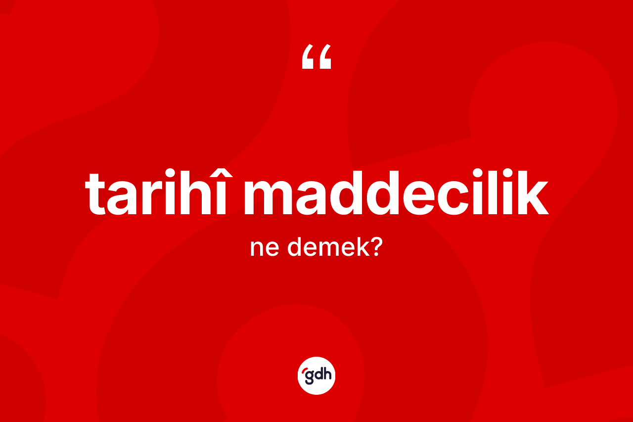 Tarihî maddecilik nedir?