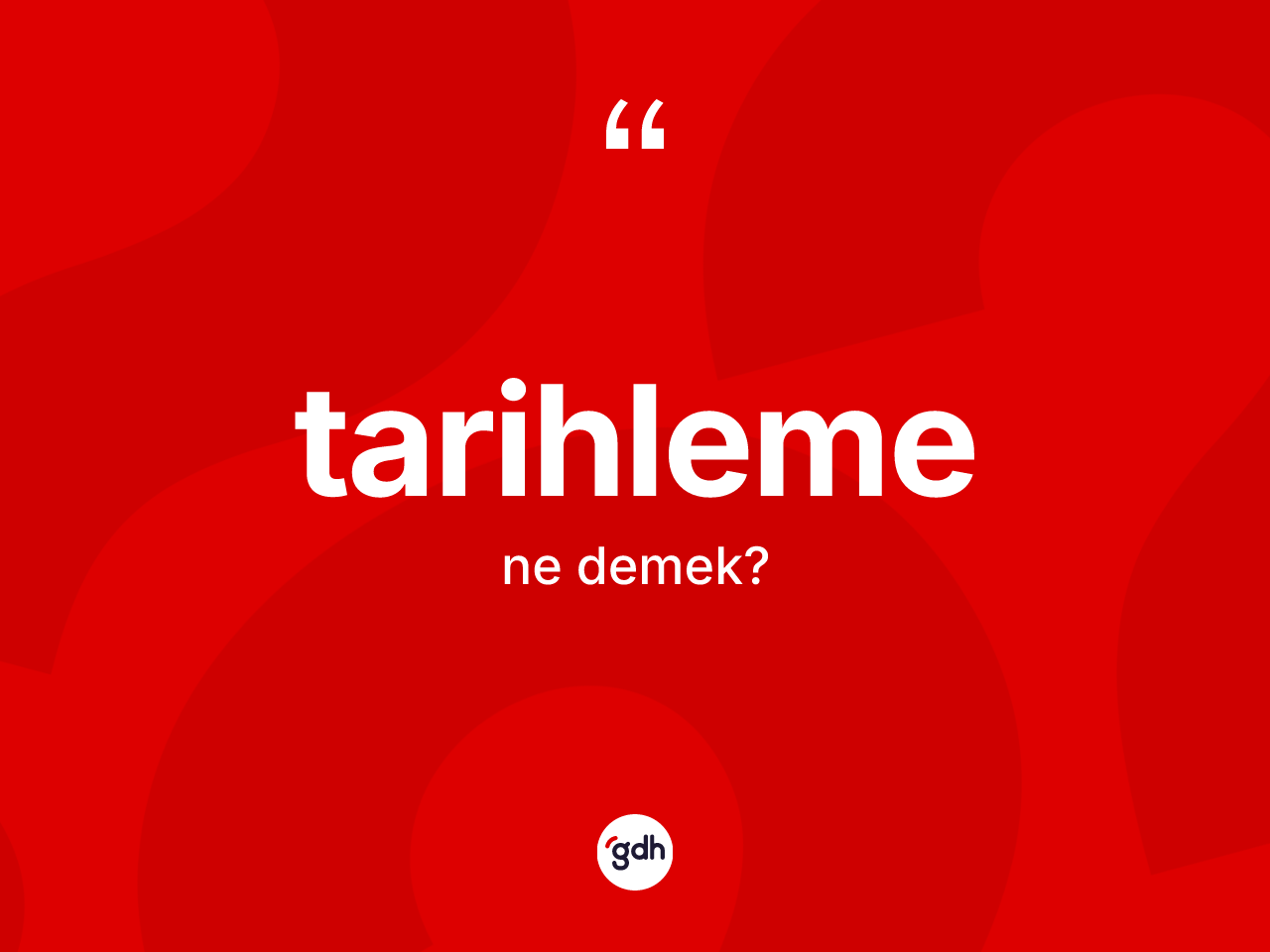 Tarihleme kelimesinin tanımı nedir? Tarihlemenin kısaca tanımı nedir?