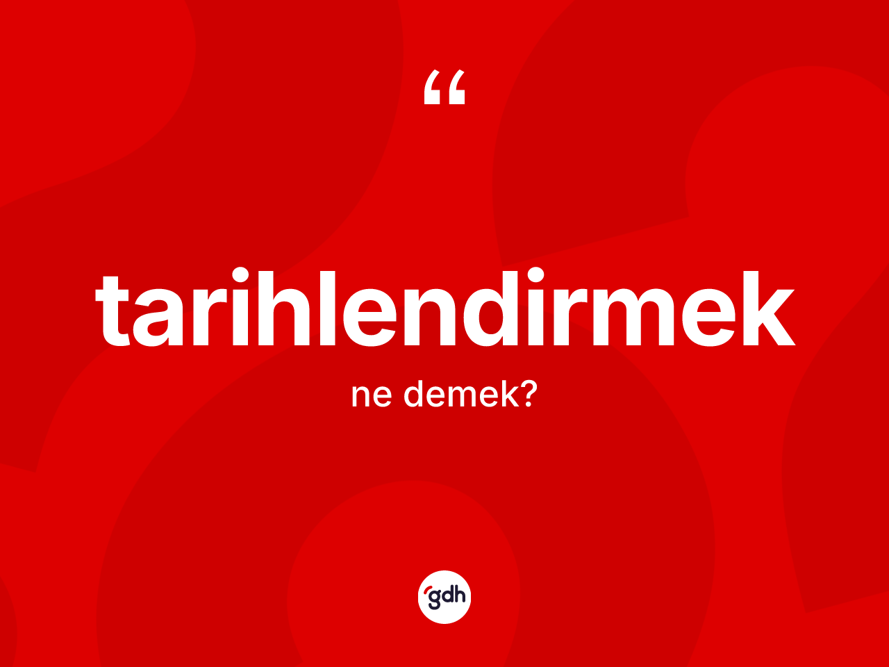 Tarihlendirmek ne demek? Tarihlendirmeğin TDK'ya göre anlamı nedir?