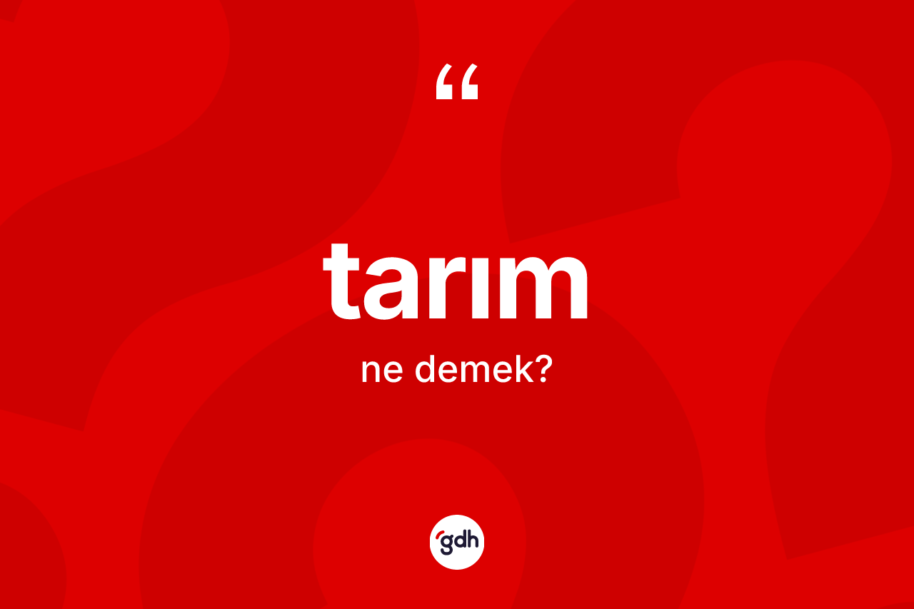 Tarım kelimesinin anlamı nedir? Tarımın TDK'ya göre anlamı nedir?