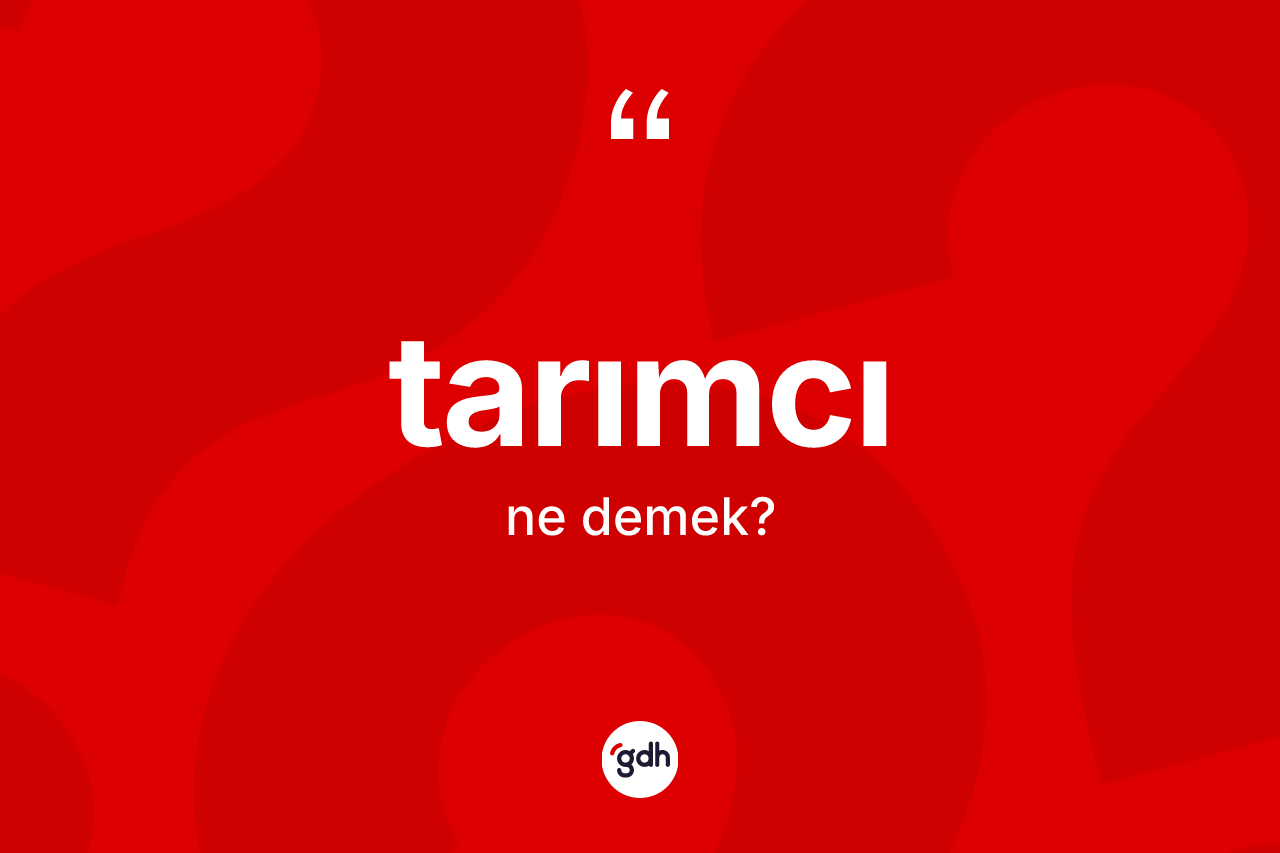 Tarımcı kelimesinin anlamı nedir? Tarımcının halk arasındaki kullanımı nasıldır?