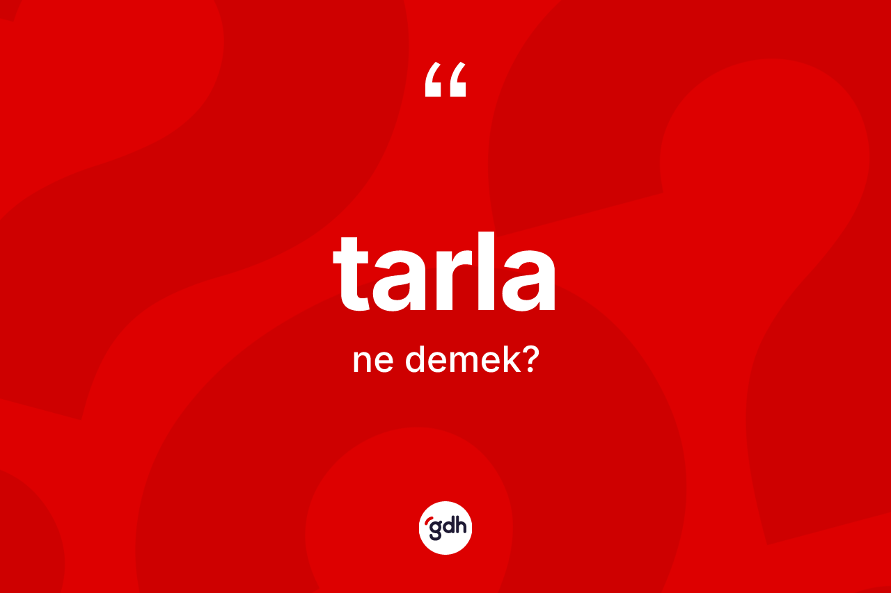 Tarla kelimesinin sözlükteki tanımı nedir?