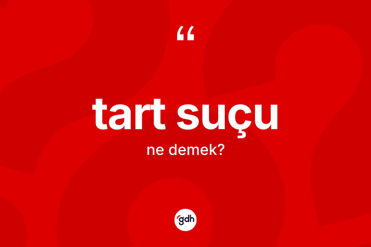 Tart suçu kelimesi ne anlama gelir?