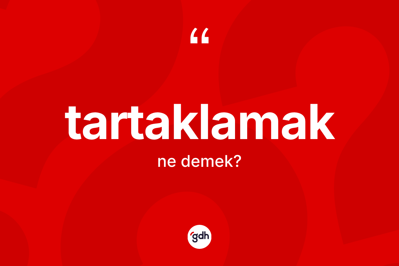 Tartaklamak nedir?