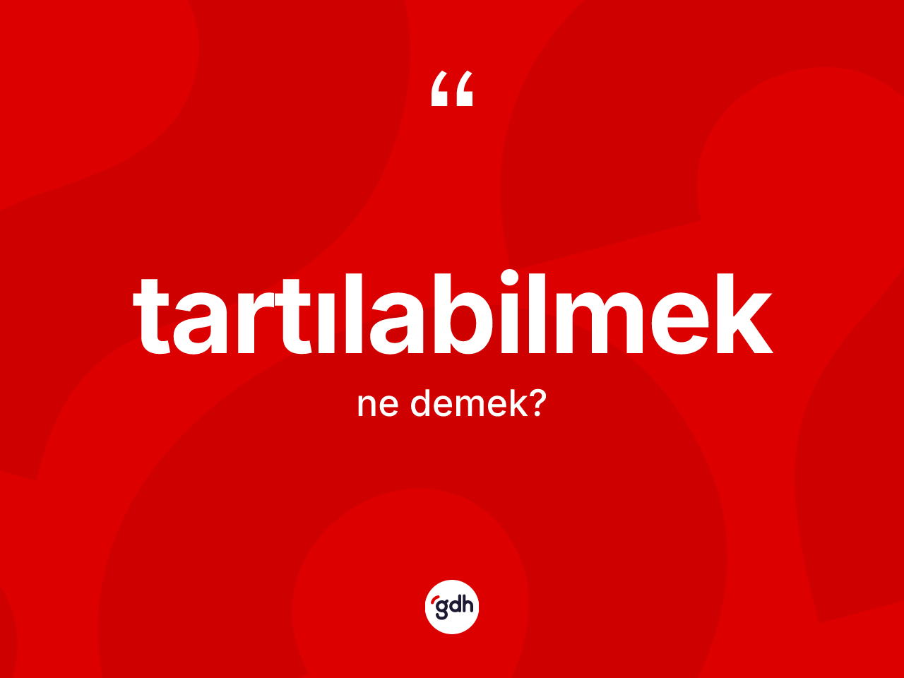 Tartılabilmek kelimesi ne anlama gelir? Tartılabilmeğin TDK'ya göre anlamı nedir?