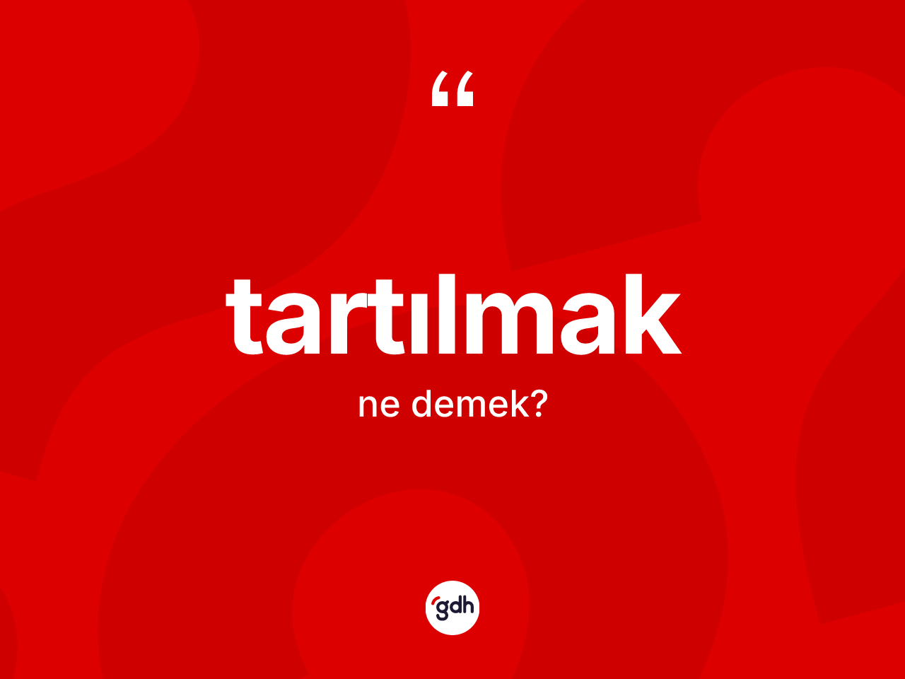 Tartılmak kelimesinin anlamı nedir? Tartılmak kelimesinin özellikleri nelerdir?