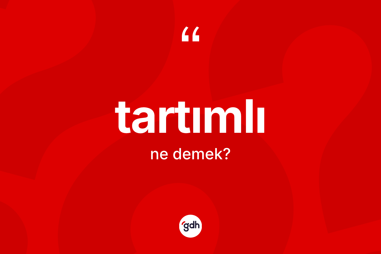 Tartımlı kelimesi ne anlama gelir? Tartımlı kelimesinin özellikleri nelerdir?