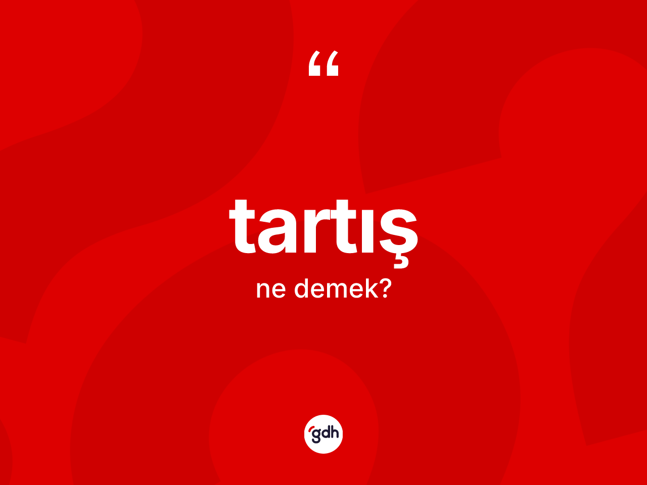 Tartış kelimesinin sözlükteki tanımı nedir? Tartışın TDK'ya göre anlamı nedir?