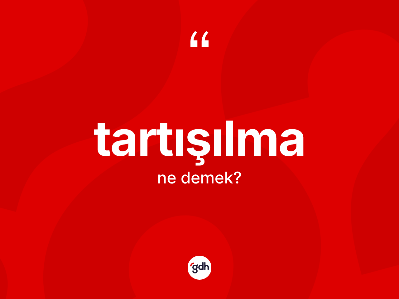 Tartışılma nedir? Tartışılma kelimesinin TDK'ya göre açıklaması nedir?