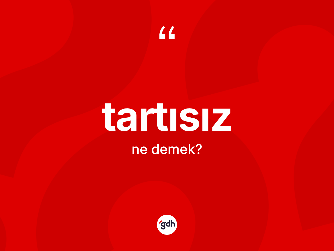 Tartısız kelimesinin tanımı nedir? Tartısızın TDK'ya göre anlamı nedir?