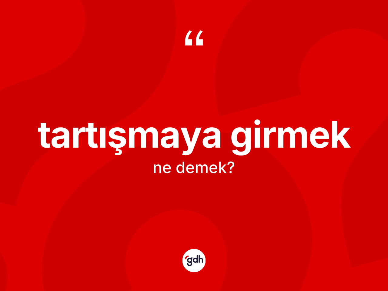 Tartışmaya girmek ifadesi ne demektir? Tartışmaya girmek sözü hangi durumlarda kullanılır?