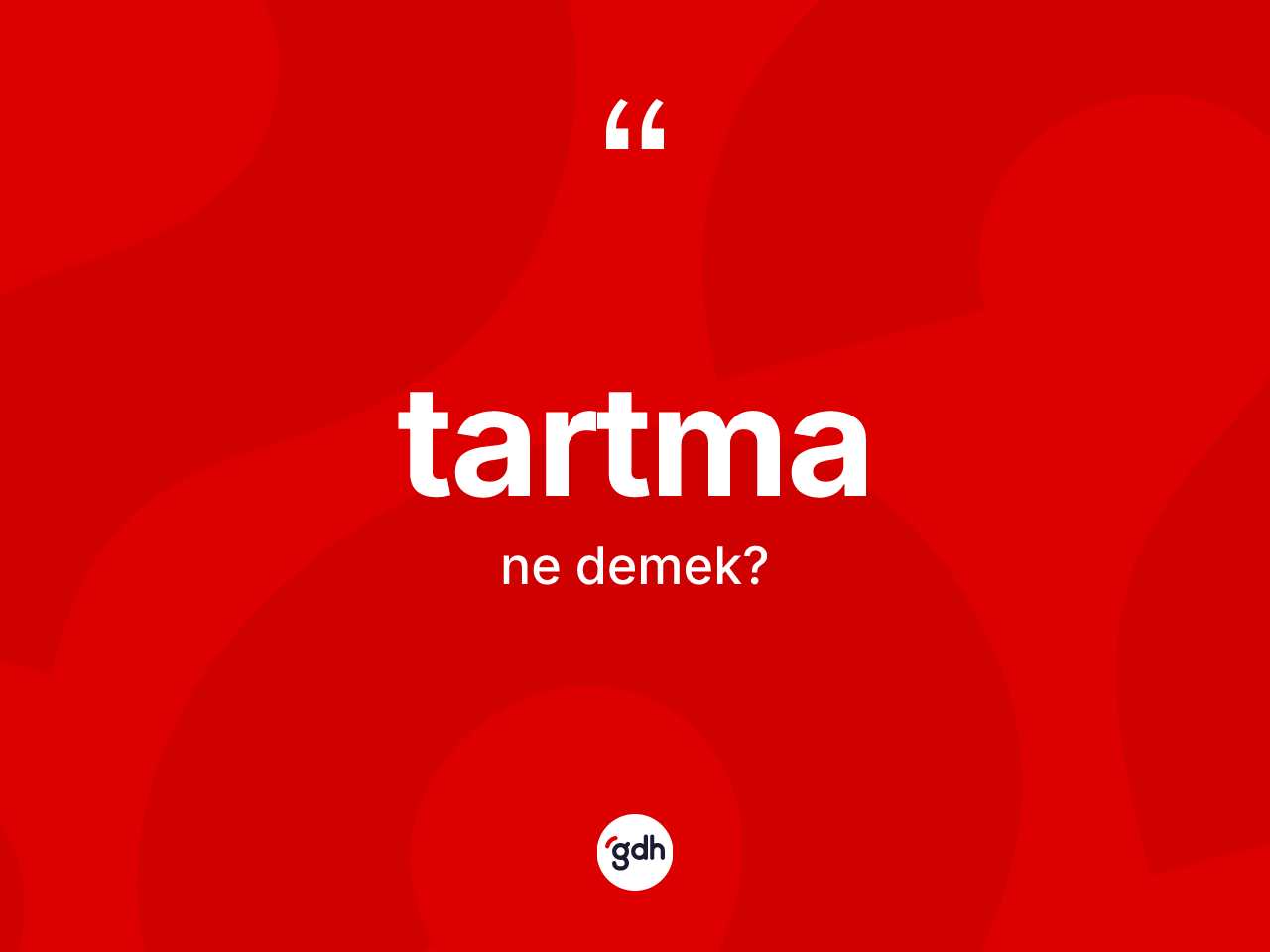 Tartma kelimesinin sözlükteki tanımı nedir? Tartmanın halk arasındaki kullanımı nasıldır?