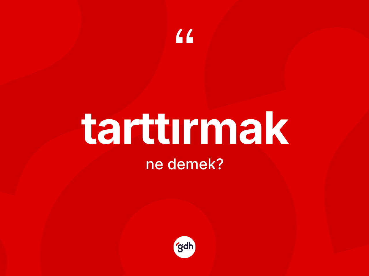 Tarttırmak ne demek? Tarttırmağın TDK'ya göre anlamı nedir?